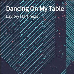 Dancing On My Table