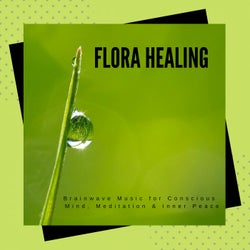 Flora Healing - Brainwave Music For Conscious Mind, Meditation & Inner Peace