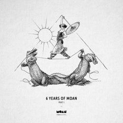 6 Years Of Moan Part 1