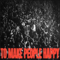 TO MAKE PEOPLE HAPPY