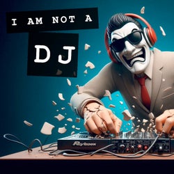 I Am Not a Dj