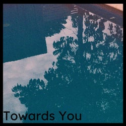 Towards You