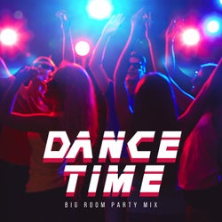 Dance Time: Big Room Party Mix