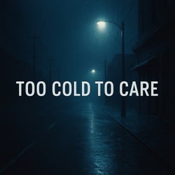 Too Cold to Care