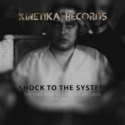 Shock To The System: The Very Best Of Kinetika Records Volume III
