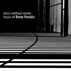 Lyrics Without Words: Music of Drew Paralic