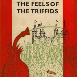 The Feels of the Triffids