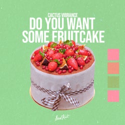 Do You Want Some Fruitcake