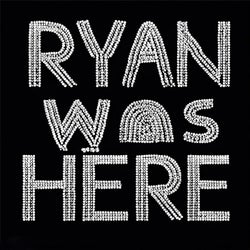 Ryan Was Here