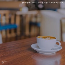 Time to Taste - Chillout Grooves for Hotels, Bars & Restaurants