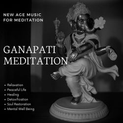 Ganapati Meditation (New Age Music For Meditation, Relaxation, Peaceful Life, Healing, Detoxification, Soul Restoration, Mental Well Being)
