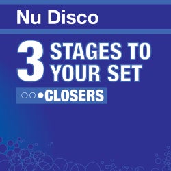 3 Stages To Your Set - Nu Disco Closers
