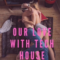 OUR LOVE WITH TECH HOUSE