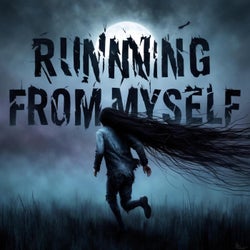 RUNNING FROM MYSELF