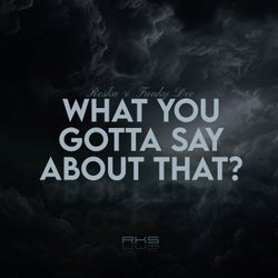 What You Gotta Say About That
