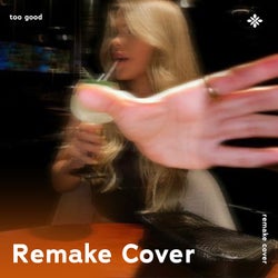 Too Good - Remake Cover