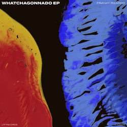 Whatchagonnado EP