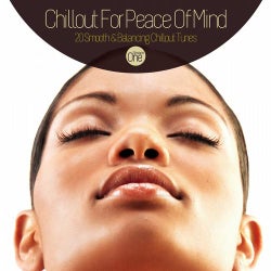 Chillout For Peace Of Mind - 20 Smooth & Balancing Chillout Tunes Session One