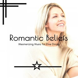 Romantic Beliefs - Mesmerizing Music For Fine Dining