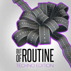 Out of Routine: Techno Edition