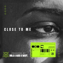 CLOSE TO ME