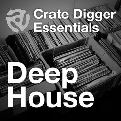 Crate Digger Essentials: Deep House