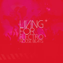 Living for Electro House Beats