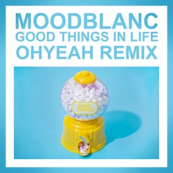 Good Things In Life (Ohyeah Remix)