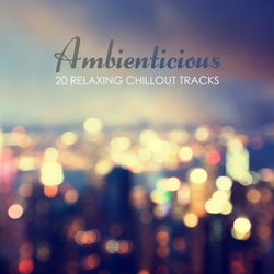 Ambienticious: 20 Relaxing Chillout Tracks