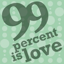 99 Percent Is Love