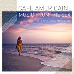 Cafe Americaine - Music from the Sea - 50 Beautiful Del Mar Sounds