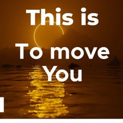 This Is to Move You