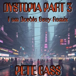 Dystopia Part Three (I am Double Busy Remix)