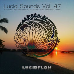 Lucid Sounds, Vol. 47 - A Fine and Deep Sonic Flow of Club House, Electro, Minimal and Techno