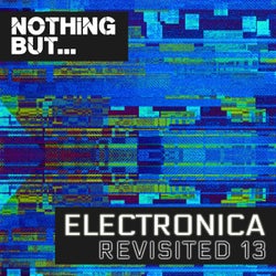 Nothing But... Electronica Revisited, Vol. 13