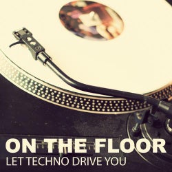 On The Floor - Let Techno Drive You