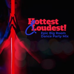 Hottest & Loudest! Epic Big Room Dance Party Mix