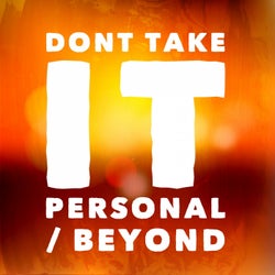 Don't Take It Personal / Beyond