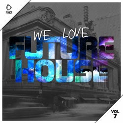 We Love Future House Vol. 7