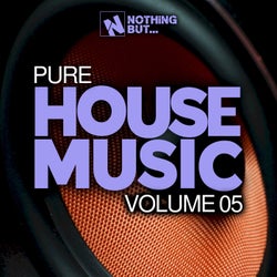 Nothing But... Pure House Music, Vol. 05