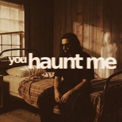you haunt me - Extended