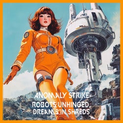 Robots Unhinged, Dreams in Shreds