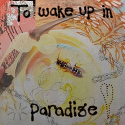 To Wake Up In Paradise