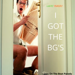 I Got The BG's (Juju On The Beat Parody)