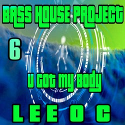 Bass House Project 6 U Got My Body