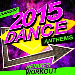 2015 Dance Anthems - Bangin' Workout Remixes