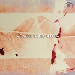 We Need To Go Deeper