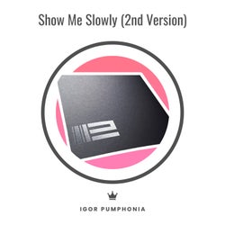 Show Me Slowly (2nd Version)