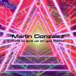Time to Give Up on You (Martin Gonzalez Remix)