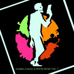 Zombies, Garage & House Music Vol. 2